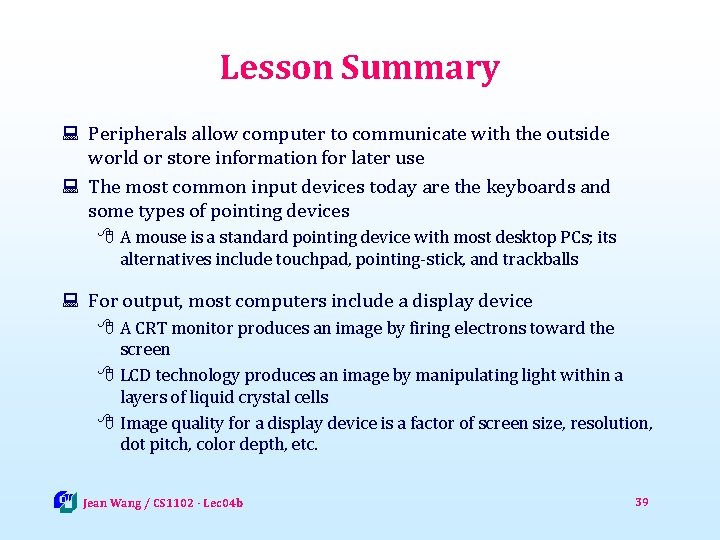 Lesson Summary : Peripherals allow computer to communicate with the outside world or store