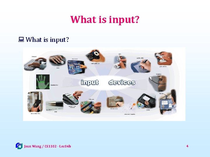 What is input? : What is input? Jean Wang / CS 1102 - Lec