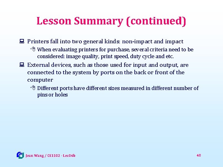 Lesson Summary (continued) : Printers fall into two general kinds: non-impact and impact 8