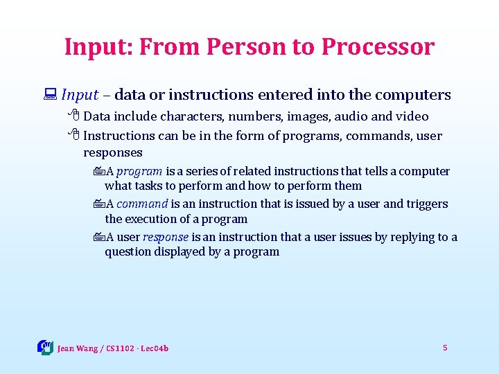 Input: From Person to Processor : Input – data or instructions entered into the