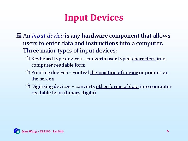 Input Devices : An input device is any hardware component that allows users to
