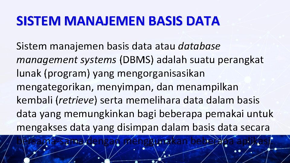 SISTEM MANAJEMEN BASIS DATA Sistem manajemen basis data atau database management systems (DBMS) adalah