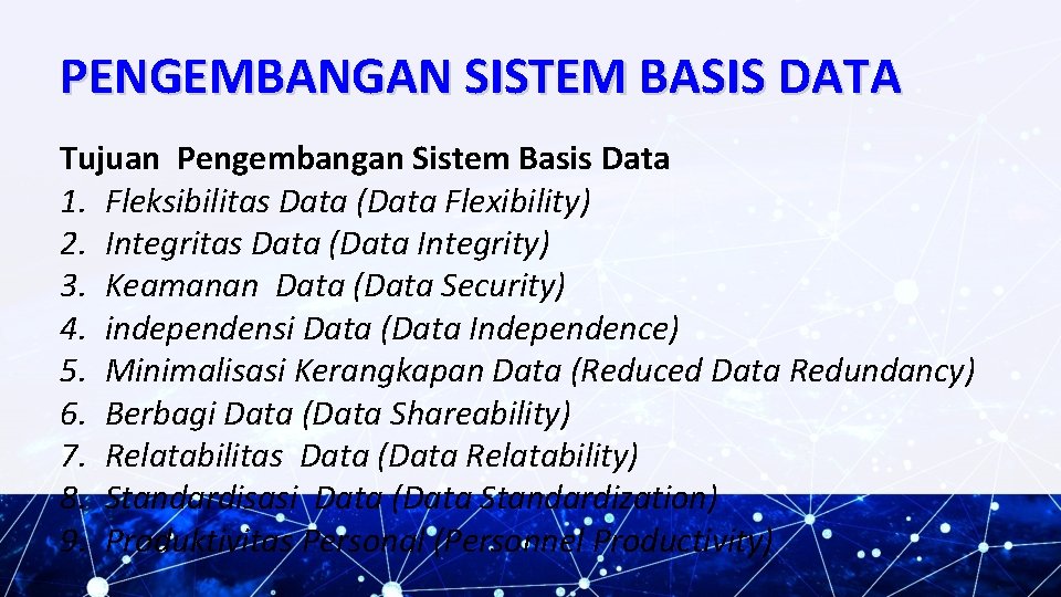 PENGEMBANGAN SISTEM BASIS DATA Tujuan Pengembangan Sistem Basis Data 1. Fleksibilitas Data (Data Flexibility)