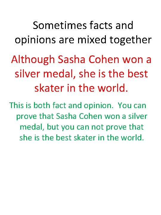Sometimes facts and opinions are mixed together Although Sasha Cohen won a silver medal,