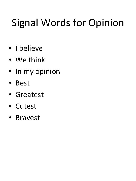 Signal Words for Opinion • • I believe We think In my opinion Best