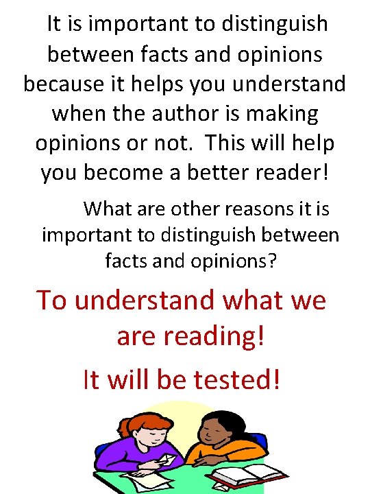 It is important to distinguish between facts and opinions because it helps you understand