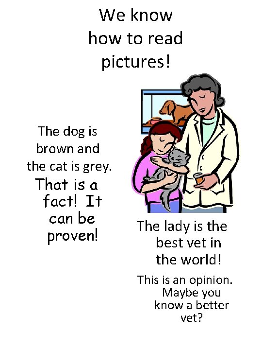 We know how to read pictures! The dog is brown and the cat is