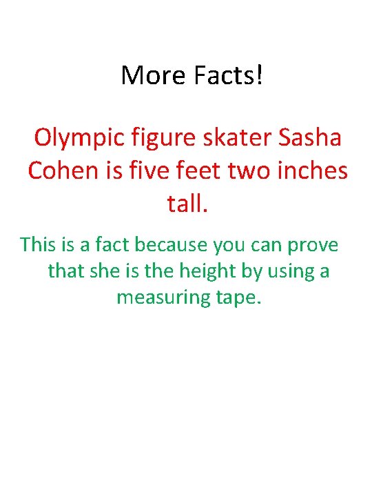 More Facts! Olympic figure skater Sasha Cohen is five feet two inches tall. This