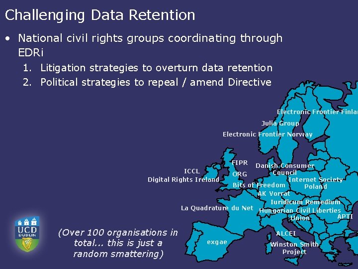 Challenging Data Retention • National civil rights groups coordinating through EDRi 1. Litigation strategies