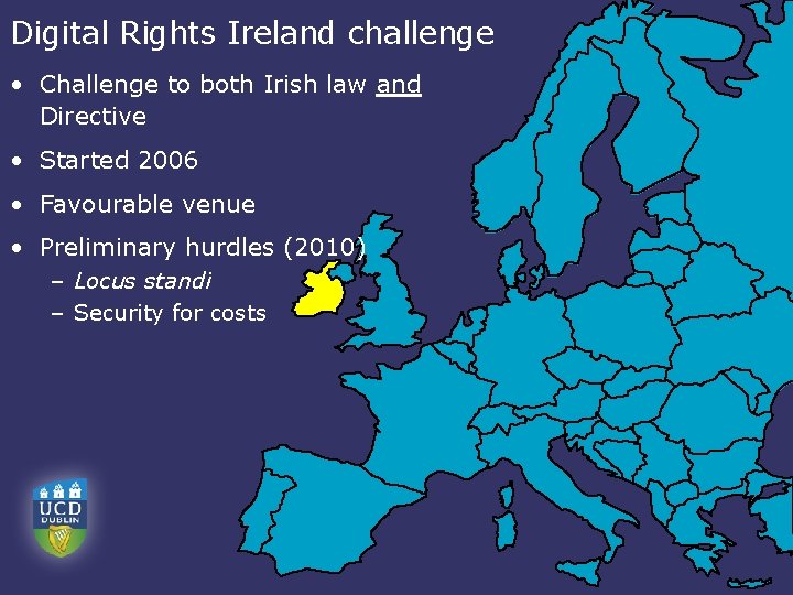 Digital Rights Ireland challenge • Challenge to both Irish law and Directive • Started