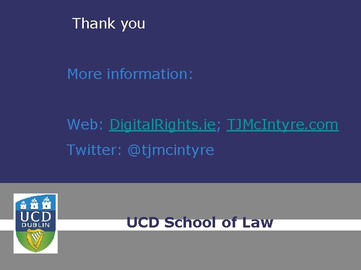 Thank you More information: Web: Digital. Rights. ie; TJMc. Intyre. com Twitter: @tjmcintyre UCD