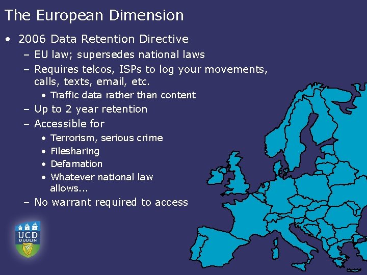 The European Dimension • 2006 Data Retention Directive – EU law; supersedes national laws