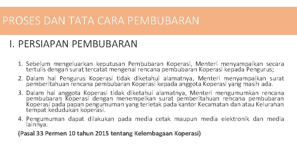 PROSES DAN TATA CARA PEMBUBARAN I. PERSIAPAN PEMBUBARAN 1. Sebelum mengeluarkan keputusan Pembubaran Koperasi,