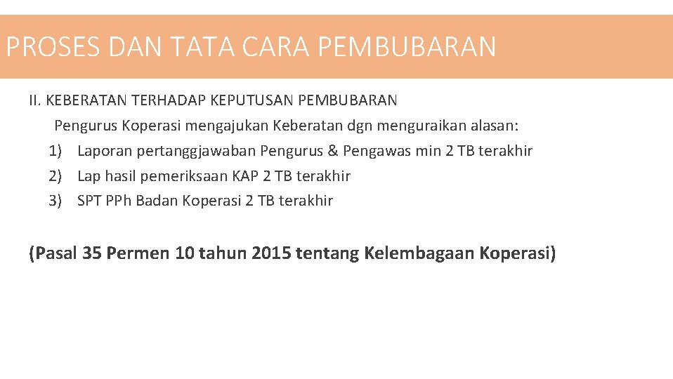 PROSES DAN TATA CARA PEMBUBARAN II. KEBERATAN TERHADAP KEPUTUSAN PEMBUBARAN Pengurus Koperasi mengajukan Keberatan