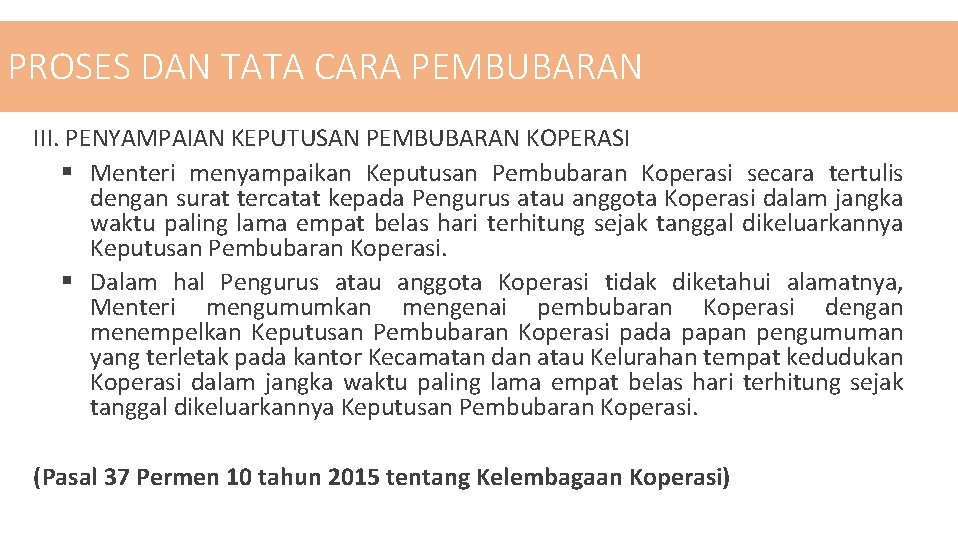 PROSES DAN TATA CARA PEMBUBARAN III. PENYAMPAIAN KEPUTUSAN PEMBUBARAN KOPERASI § Menteri menyampaikan Keputusan