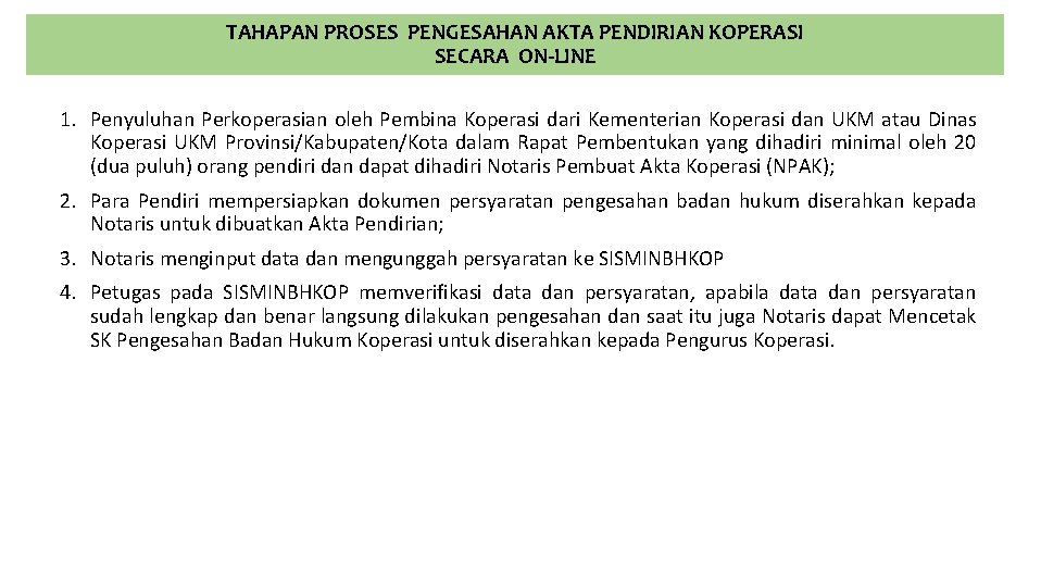 TAHAPAN PROSES PENGESAHAN AKTA PENDIRIAN KOPERASI SECARA ON-LINE 1. Penyuluhan Perkoperasian oleh Pembina Koperasi