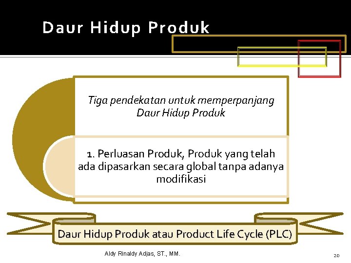 Daur Hidup Produk Tiga pendekatan untuk memperpanjang Daur Hidup Produk 1. Perluasan Produk, Produk