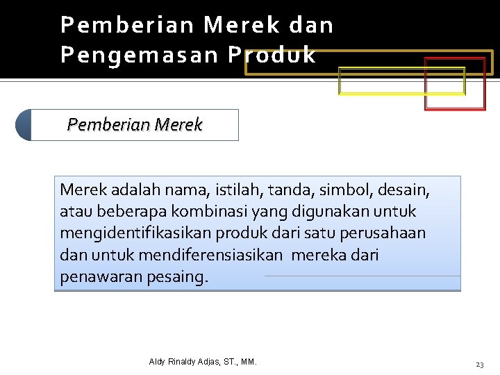 Pemberian Merek dan Pengemasan Produk Pemberian Merek adalah nama, istilah, tanda, simbol, desain, atau