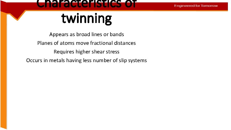 Characteristics of twinning Appears as broad lines or bands Planes of atoms move fractional