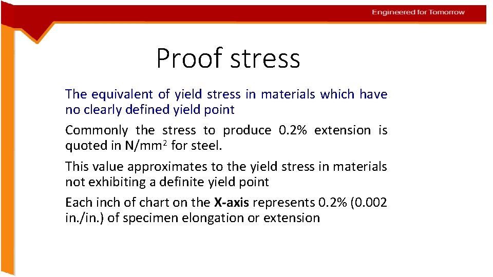 Proof stress The equivalent of yield stress in materials which have no clearly defined