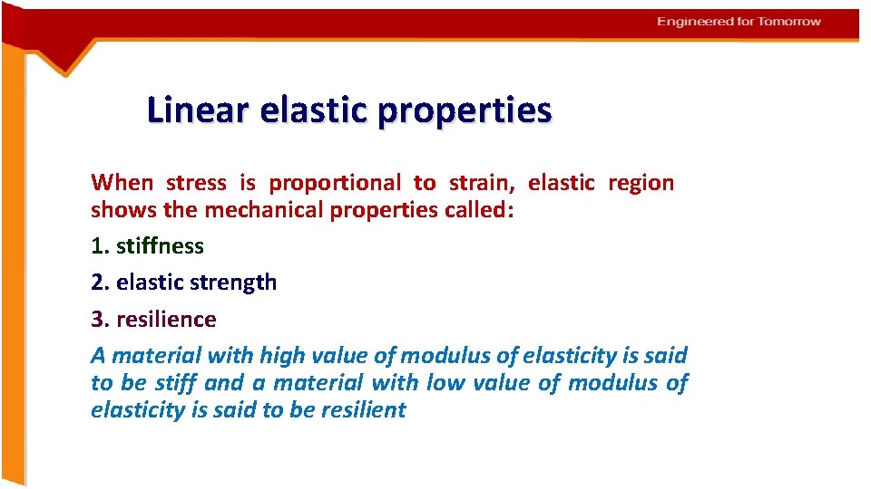 Linear elastic properties When stress is proportional to strain, elastic region shows the mechanical