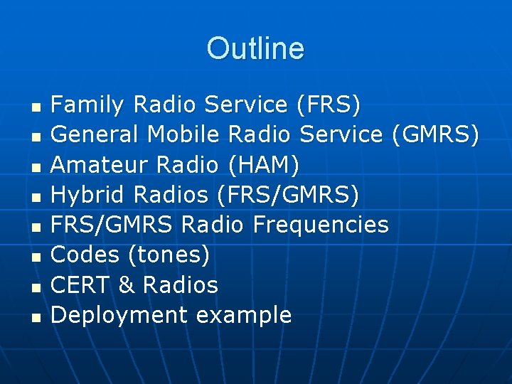 Outline n n n n Family Radio Service (FRS) General Mobile Radio Service (GMRS)