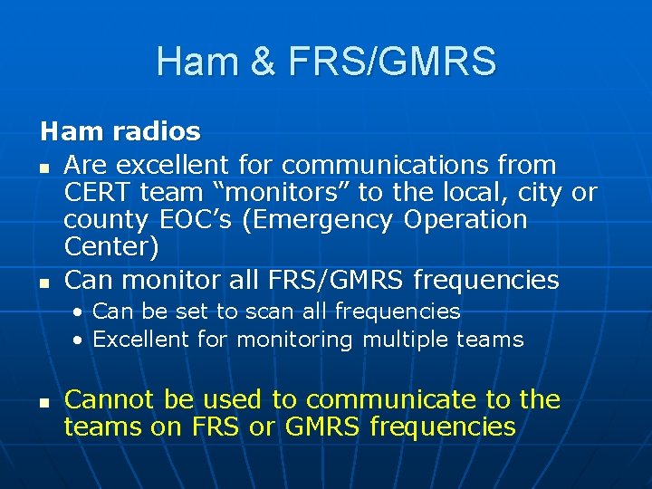 Ham & FRS/GMRS Ham radios n Are excellent for communications from CERT team “monitors”