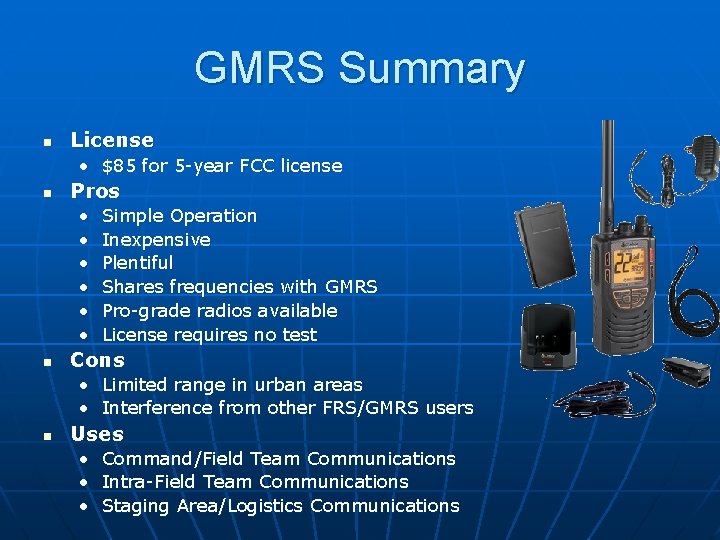 GMRS Summary n License • $85 for 5 -year FCC license n Pros •