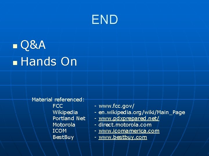 END Q&A n Hands On n Material referenced: FCC Wikipedia Portland Net Motorola ICOM