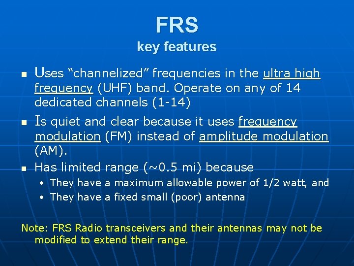 FRS key features n Uses “channelized” frequencies in the ultra high frequency (UHF) band.