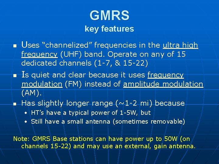 GMRS key features n Uses “channelized” frequencies in the ultra high frequency (UHF) band.