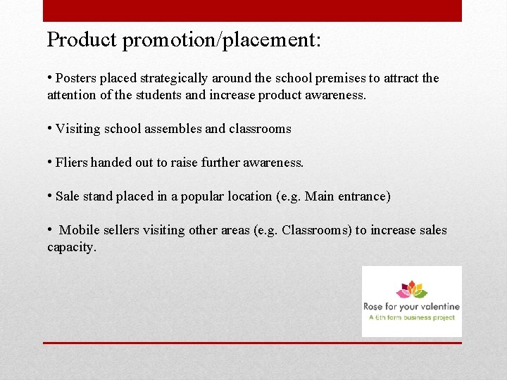 Product promotion/placement: • Posters placed strategically around the school premises to attract the attention