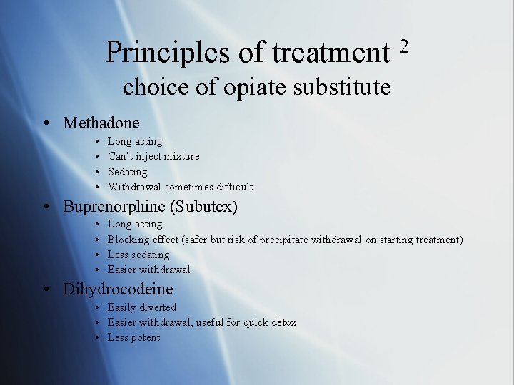 Principles of treatment 2 choice of opiate substitute • Methadone • • Long acting