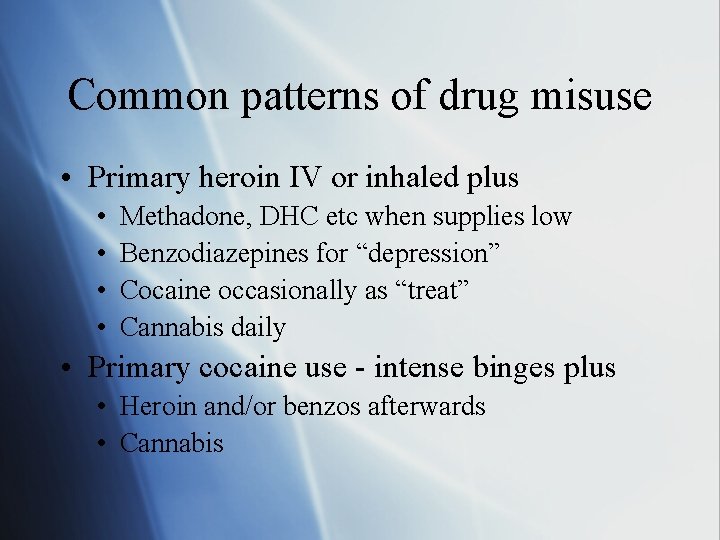 Common patterns of drug misuse • Primary heroin IV or inhaled plus • •