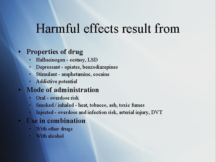 Harmful effects result from • Properties of drug • • Hallucinogen - ecstasy, LSD
