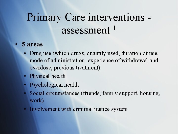 Primary Care interventions assessment 1 • 5 areas • Drug use (which drugs, quantity