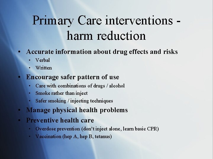 Primary Care interventions harm reduction • Accurate information about drug effects and risks •