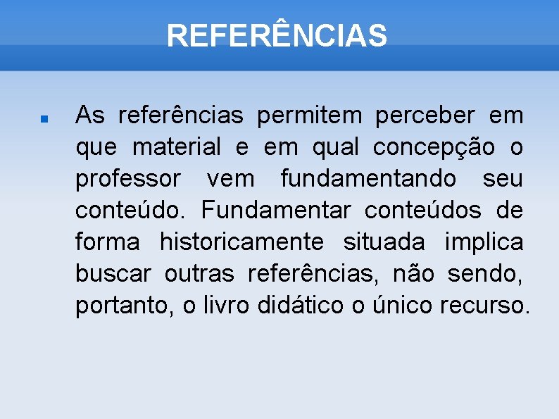 REFERÊNCIAS As referências permitem perceber em que material e em qual concepção o professor