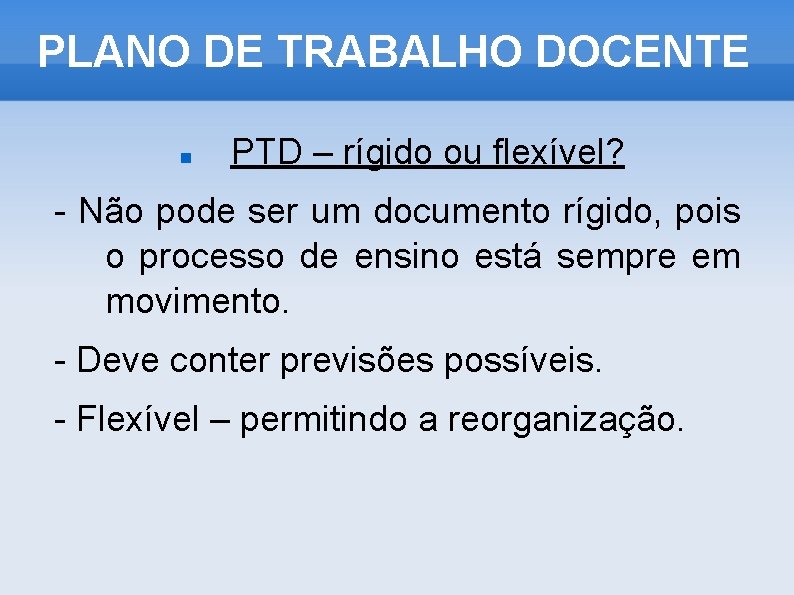 PLANO DE TRABALHO DOCENTE PTD – rígido ou flexível? - Não pode ser um