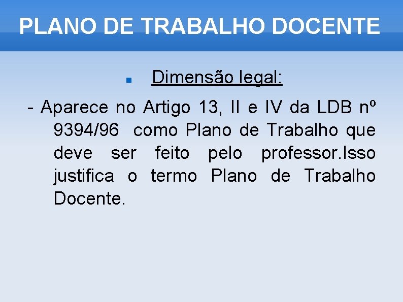 PLANO DE TRABALHO DOCENTE Dimensão legal: - Aparece no Artigo 13, II e IV