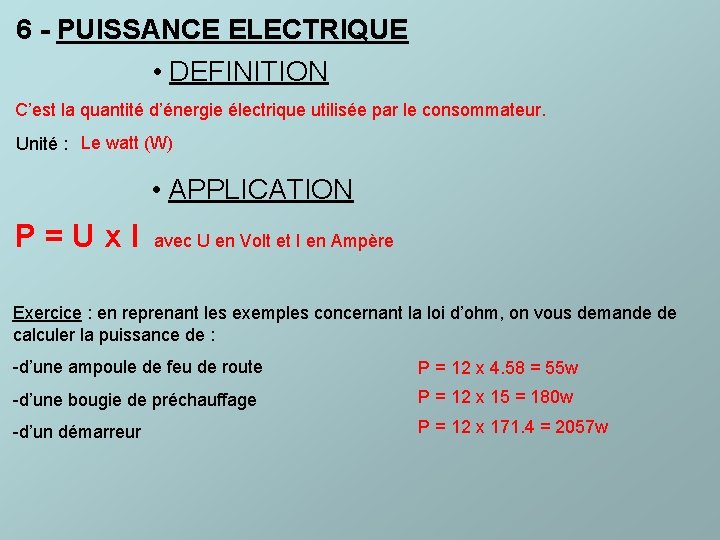 6 - PUISSANCE ELECTRIQUE • DEFINITION C’est la quantité d’énergie électrique utilisée par le