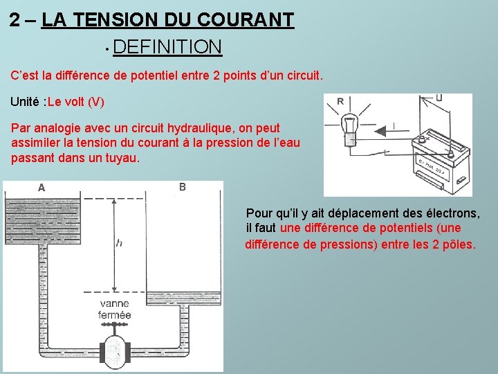 2 – LA TENSION DU COURANT • DEFINITION C’est la différence de potentiel entre