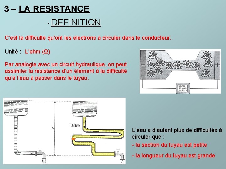 3 – LA RESISTANCE • DEFINITION C’est la difficulté qu’ont les électrons à circuler