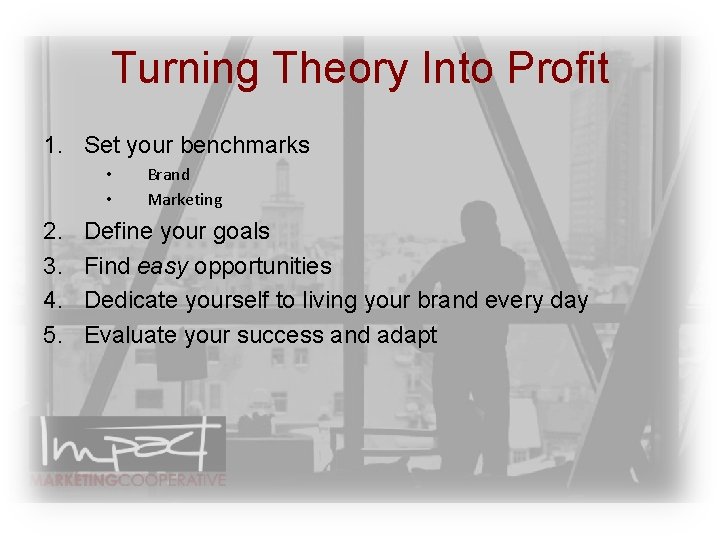 Turning Theory Into Profit 1. Set your benchmarks • • 2. 3. 4. 5.