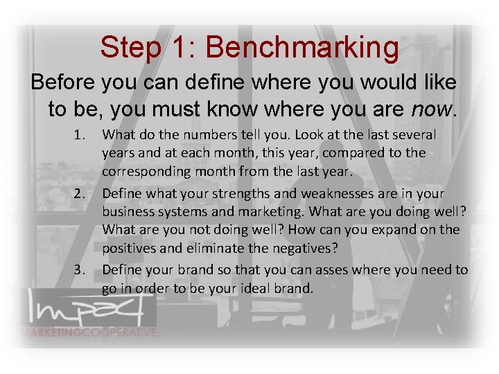 Step 1: Benchmarking Before you can define where you would like to be, you