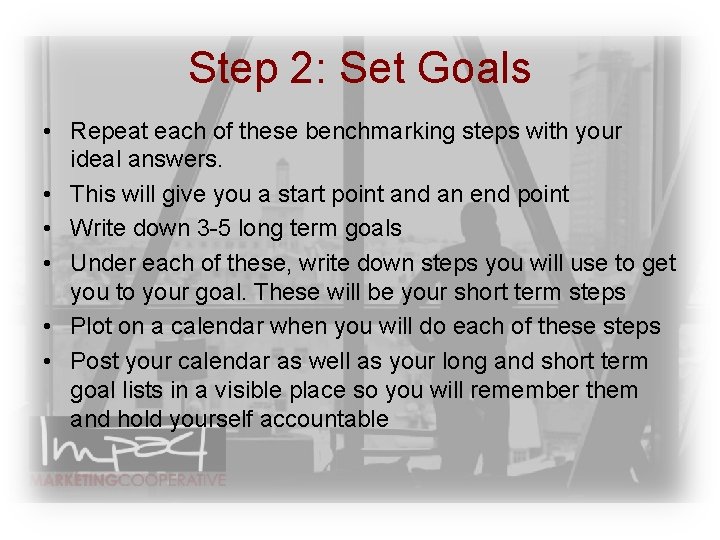 Step 2: Set Goals • Repeat each of these benchmarking steps with your ideal