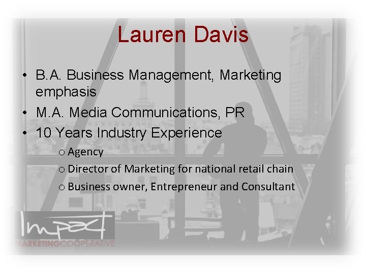Lauren Davis • B. A. Business Management, Marketing emphasis • M. A. Media Communications,