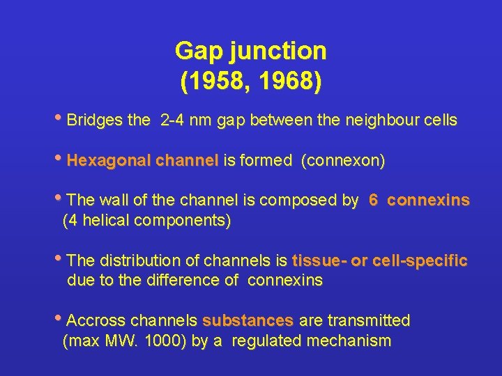 Gap junction (1958, 1968) • Bridges the 2 -4 nm gap between the neighbour