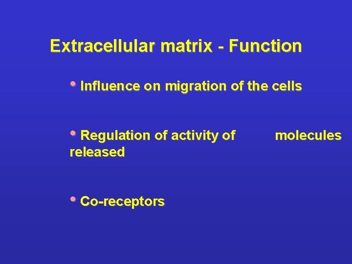 Extracellular matrix - Function • Influence on migration of the cells • Regulation of