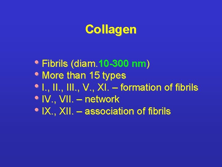 Collagen • Fibrils (diam. 10 -300 nm) • More than 15 types • I.